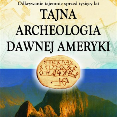 Tajna archeologia dawnej Ameryki (Odkrywane tajemnice sprzed tysięcy lat)